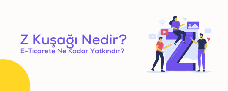 Z Kuşağı Nedir? E-Ticarete Ne Kadar Yatkındır?