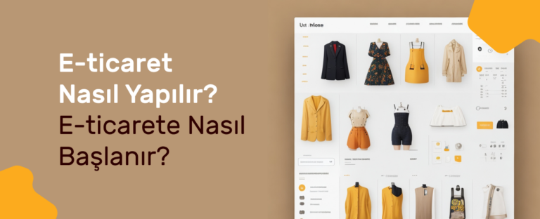 E-ticaret Nasıl Yapılır? 14 Adımda E-ticarete Başlayın