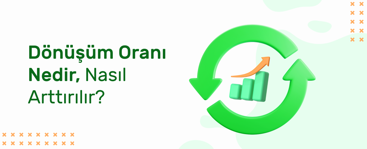 Dönüşüm Oranı Nedir, Nasıl Arttırılır_