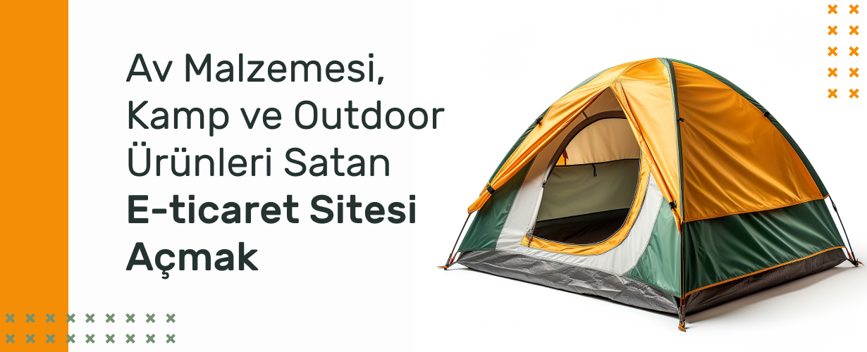 Av Malzemesi, Kamp ve Outdoor Ürünleri Satan E-Ticaret Sitesi Açmak