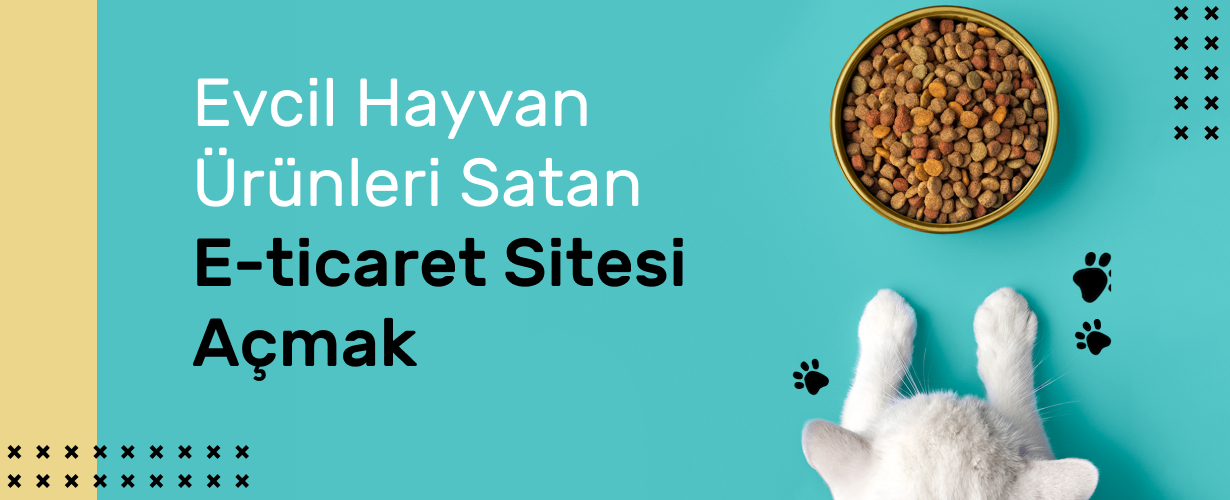 Evcil Hayvan Ürünleri Satan E-Ticaret Sitesi Açmak