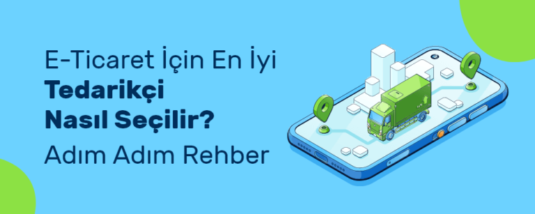 E-Ticaret İçin En İyi Tedarikçi Nasıl Seçilir ( Güncel Rehber )