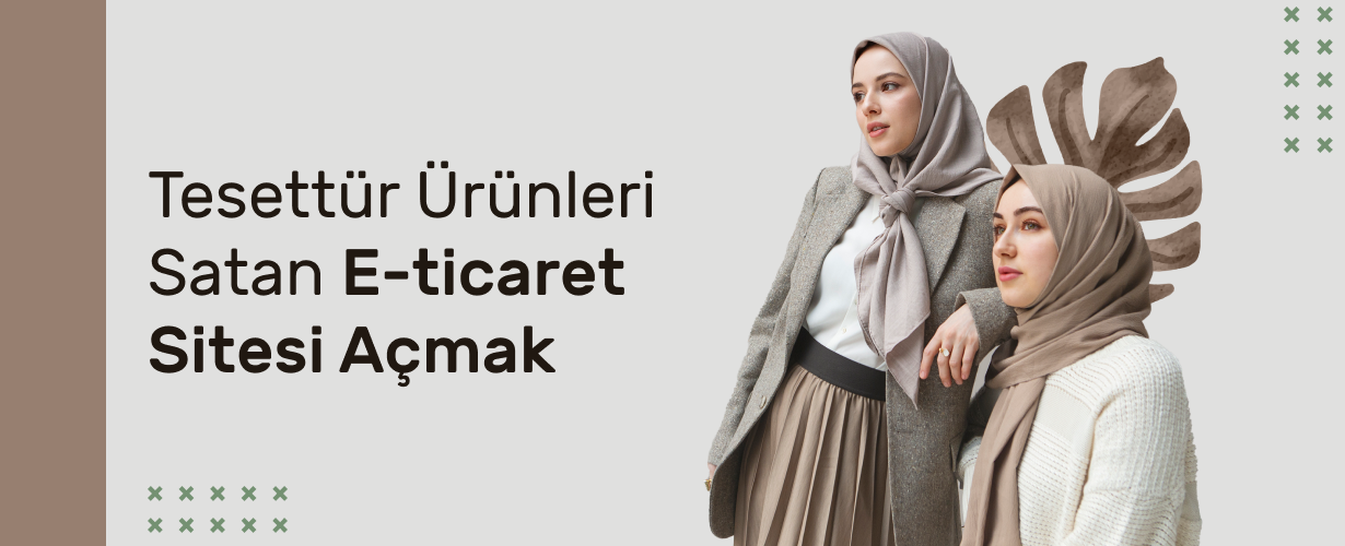 Tesettür Ürünleri Satan E-Ticaret Sitesi Açmak