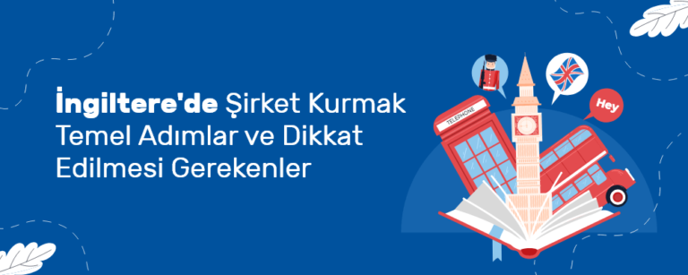 İngiltere'de Şirket Kurmak: Adım Adım Rehber ve Maliyet Analizi