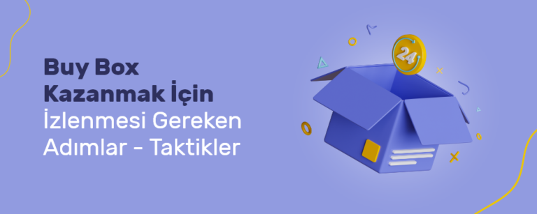 Buybox Nasıl Kazanılır ? Pazaryerlerinde Buybox Kazanmak