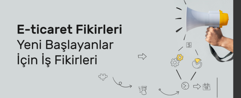 E-Ticaret Fikirleri 2026: Yüksek Gelir Getirecek 50+ Karlı İş Fikri