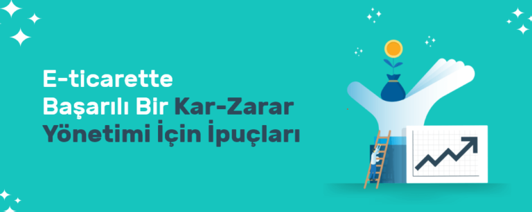 E-ticarette Başarılı Bir Kar-Zarar Yönetimi İçin İpuçları