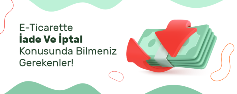 E-ticarette İade ve İptal Konusunda Bilmeniz Gerekenler