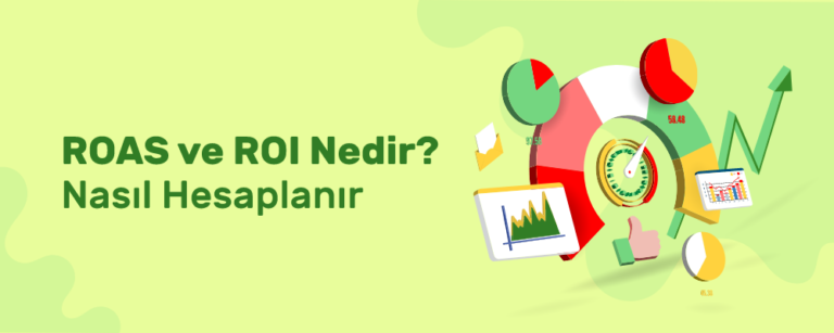 ROAS ve ROI Nedir? Nasıl Hesaplanır?