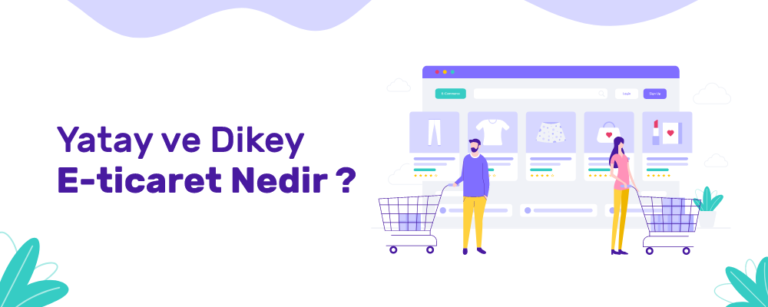 Yatay E-Ticaret Nedir? Tanımı, Avantajları, Dezavantajları ve Karşılaştırma