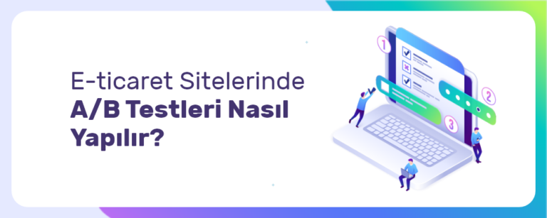E-Ticaret Sitelerinde A/B Testleri Nasıl Yapılır?