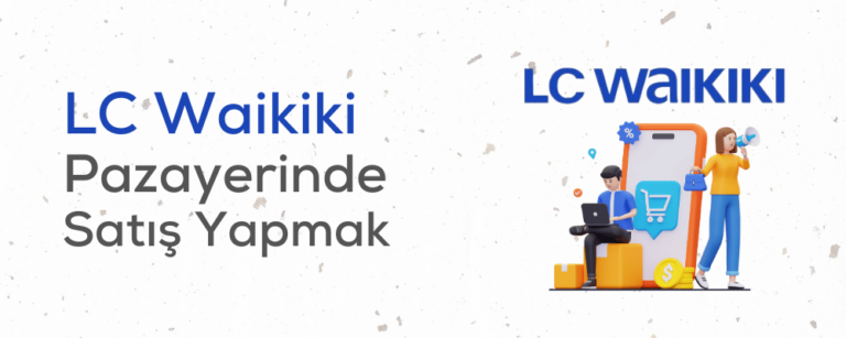 LCW Pazaryerinde Nasıl Satıcı Olunur? LC Waikiki’de Satış Yapma Rehberi