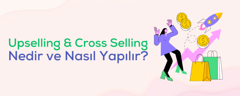 Upselling & Cross Selling Nedir ve Nasıl Yapılır?