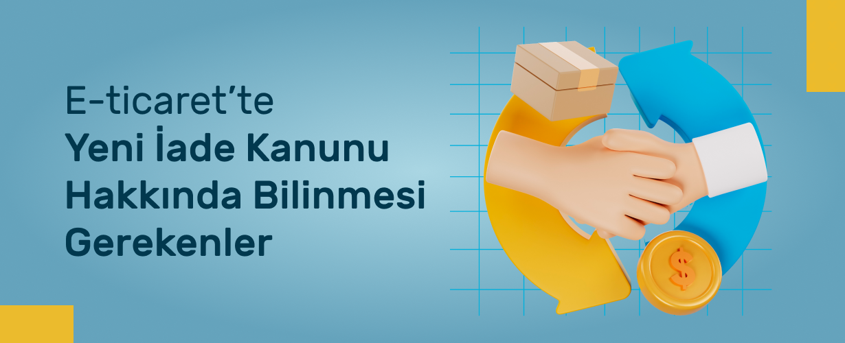 E-Ticaret’te Yeni İade Kanunu Hakkında Bilinmesi Gerekenler