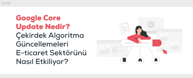 Google Core Update (Çekirdek Güncellemesi) Nedir?
