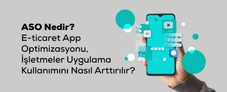 ASO (App Store Optimizasyonu) Nedir? E-ticaret App Optimizasyonu