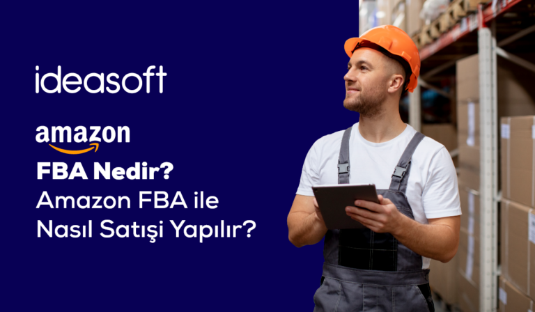 Amazon FBA Nedir? Amazon FBA ile Nasıl Satış Yapılır?