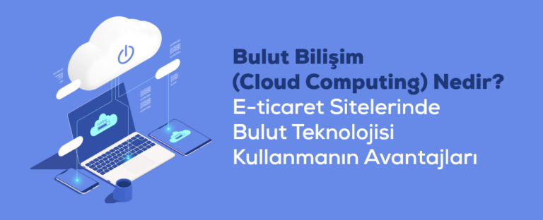 Bulut Bilişim Nedir? Kapsamlı Rehber | Avantajlar, Türler