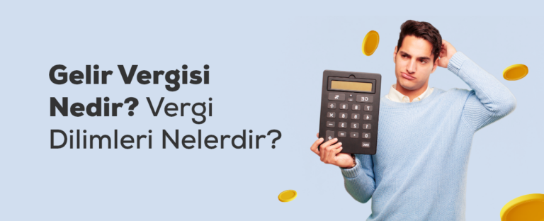 Gelir Vergisi Nedir? (2026 Yılı Gelir Vergisi Dilimleri)