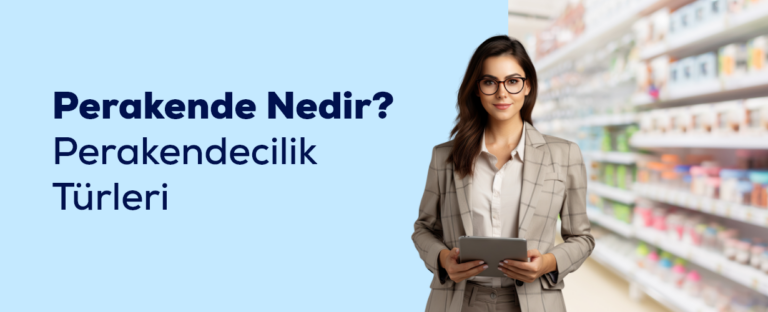 Perakendecilik Nedir? Çeşitleri Nelerdir?