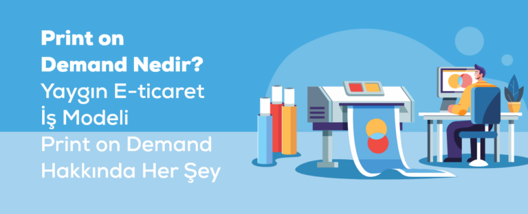 Print on Demand Nedir? Talep Üzerine Baskı ile Para Kazanma