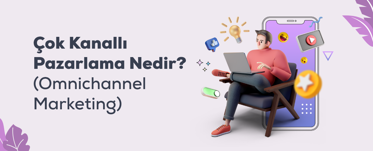 Çok Kanallı Pazarlama Nedir ( Omnichannel Marketing )