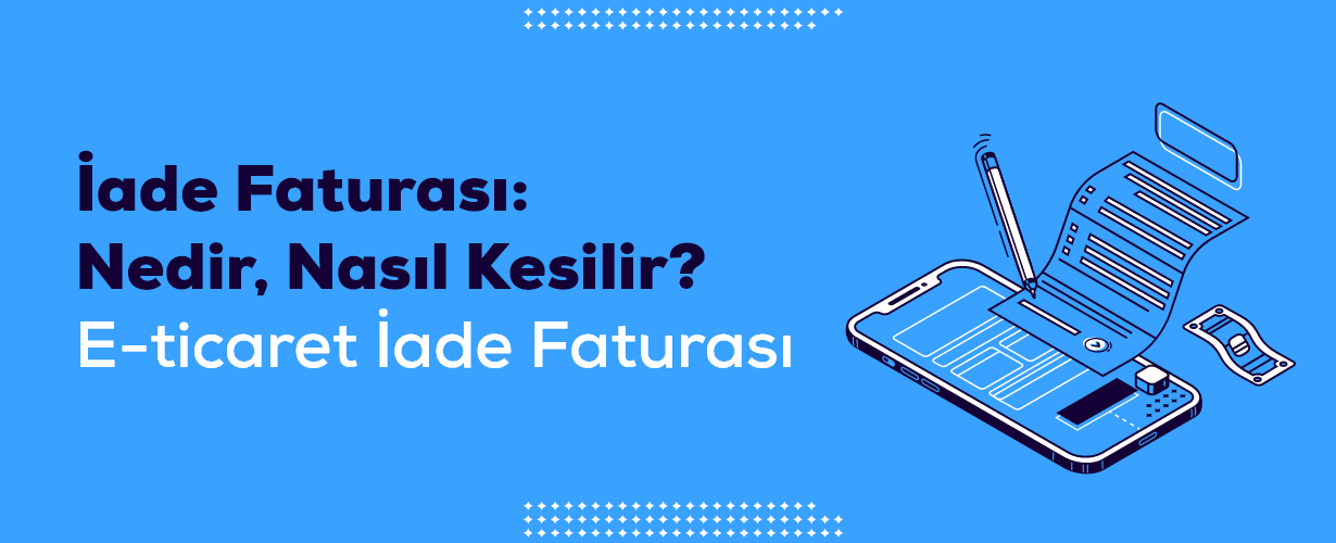 İade Faturası Nedir, Nasıl Kesilir E Ticaret İade Faturası