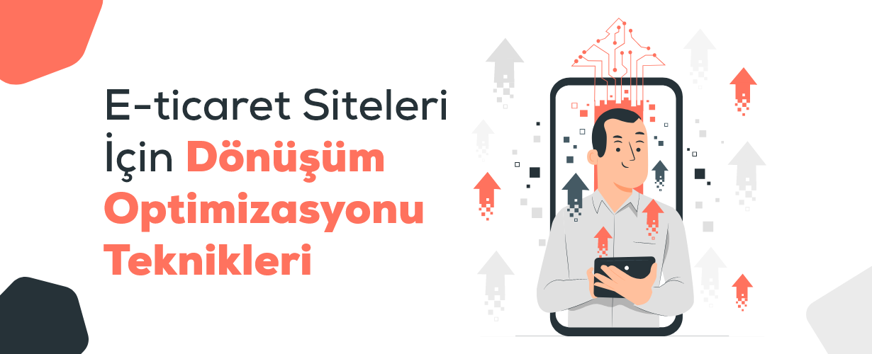 E-Ticaret Siteleri İçin Dönüşüm Optimizasyonu Teknikleri