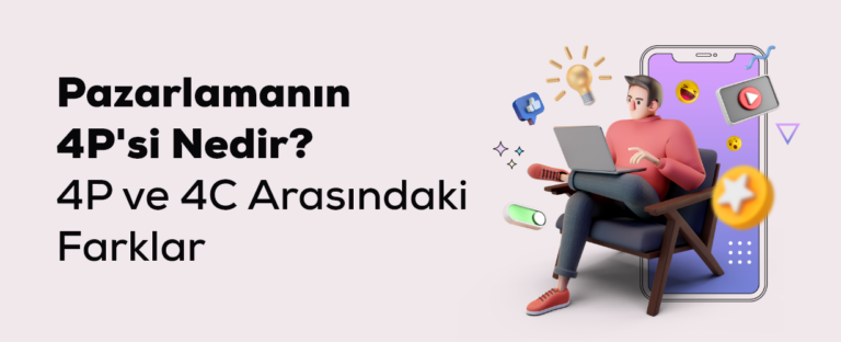 Pazarlamanın 4P'si (Pazarlama Karması): Nedir? 4P ve 4C Arasındaki Farklar