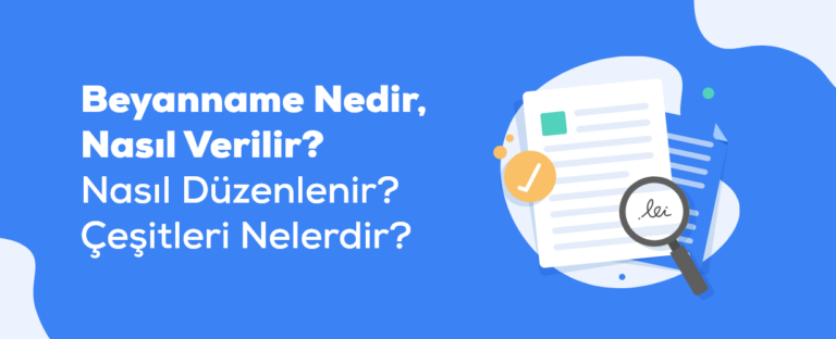 Beyanname Nedir, Nasıl Verilir? Nasıl Düzenlenir? Çeşitleri Nelerdir?