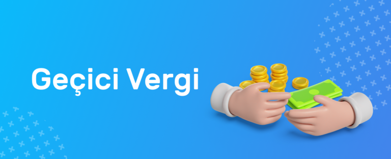 Geçici Vergi Nedir, Nasıl Hesaplanır, Ne Zaman Ödenir?