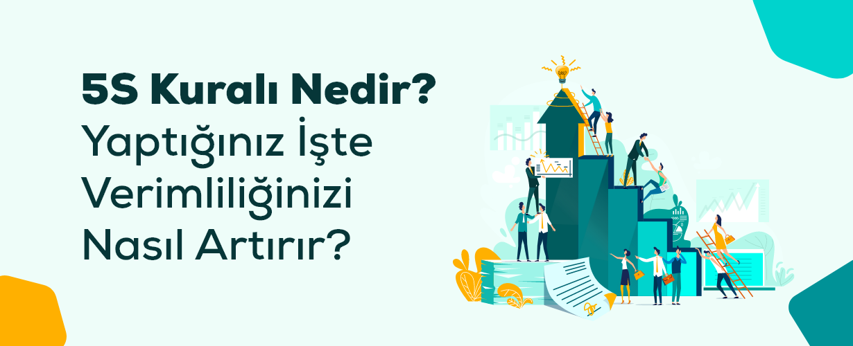 5S Kuralı Nedir Yaptığınız İşte Verimliliğinizi Nasıl Artırır