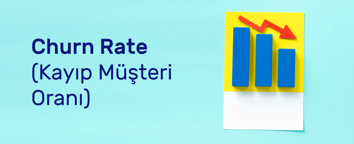 Churn Rate (Kayıp Müşteri Oranı)