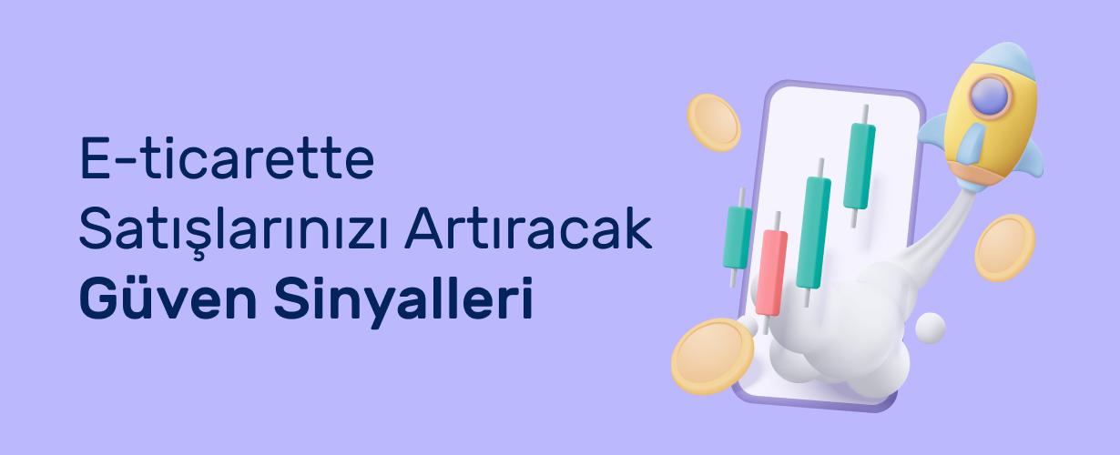E-Ticarette Satışlarınızı Artıracak Güven Sinyalleri