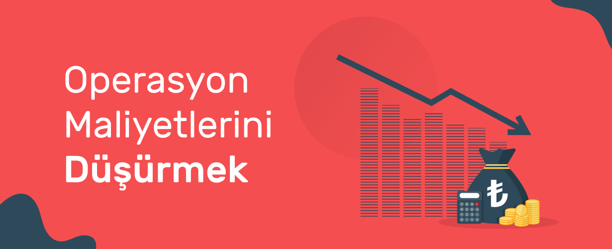 Operasyon Maliyetlerini Düşürmek