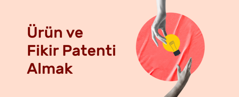 Patent Nedir? Ürün & Fikir Patenti Nasıl Alınır?