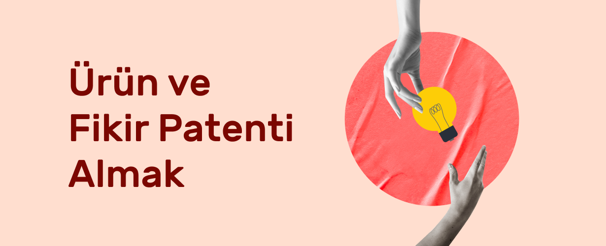Ürün ve Fikir Patenti Almak
