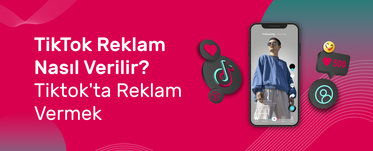 TikTok Reklam Nasıl Verilir_ Tiktok'ta Reklam Vermek