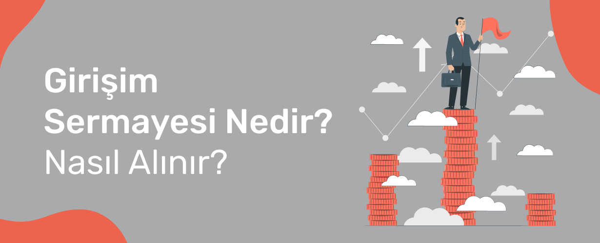Girişim Sermayesi Nedir_ Nasıl Alınır_