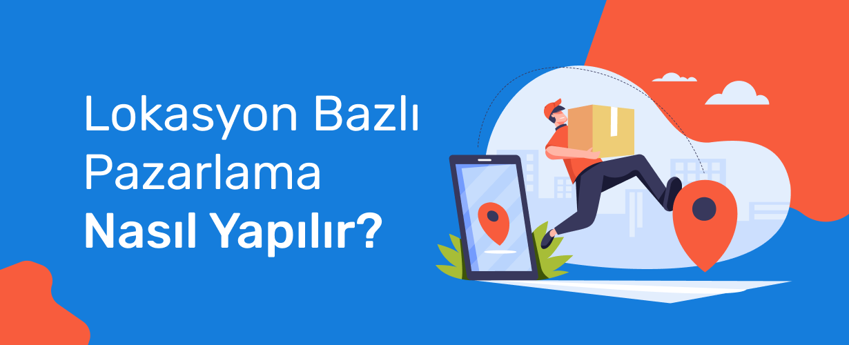 Lokasyon Bazlı Pazarlama Nasıl Yapılır
