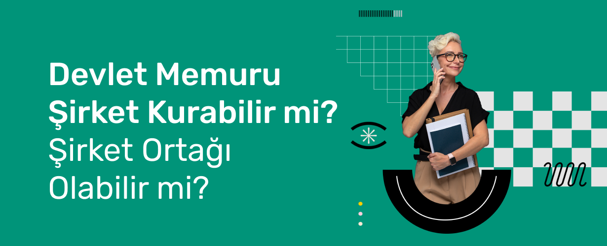 Devlet Memuru Şirket Kurabilir mi_ Şirket Ortağı Olabilir mi_