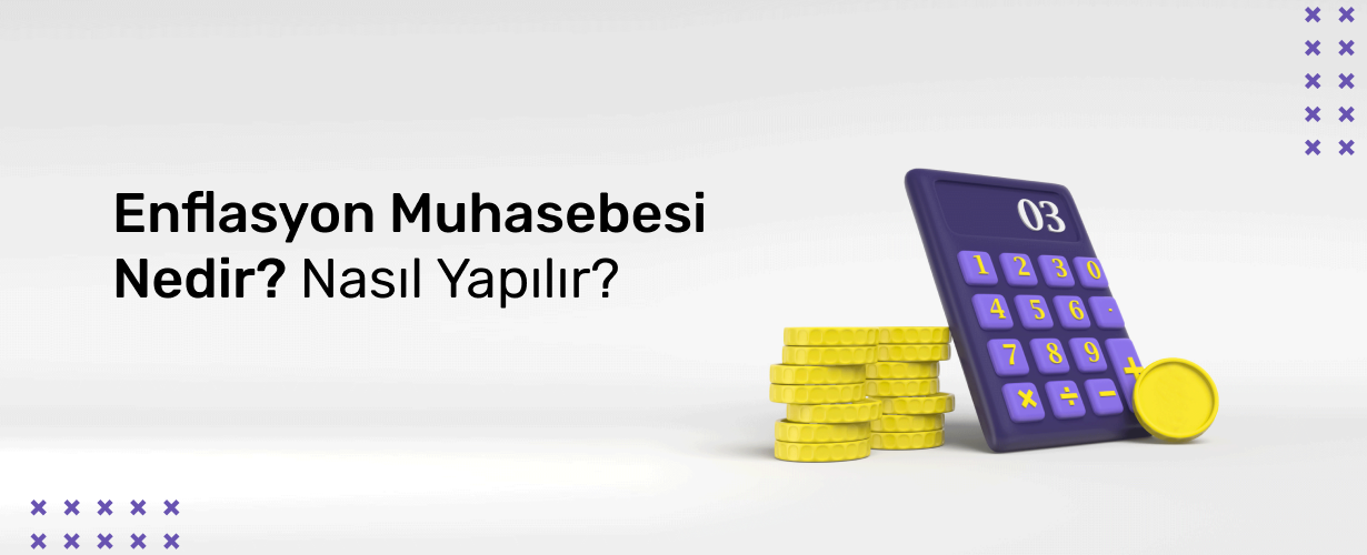 Enflasyon Muhasebesi Nedir_ Nasıl Yapılır_