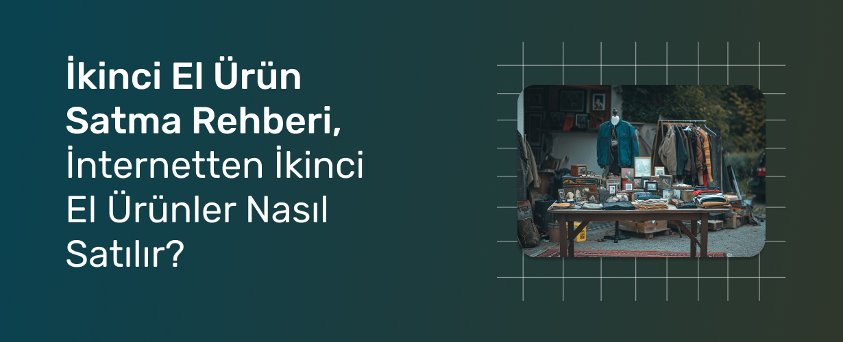 İkinci El Ürün Satma Rehberi, İnternetten İkinci El Ürünler Nasıl Satılır_
