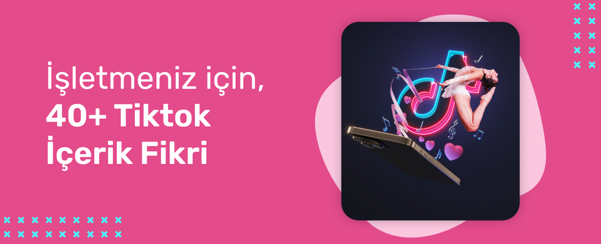 İşletmeniz için 40+ Tiktok İçerik Fikr