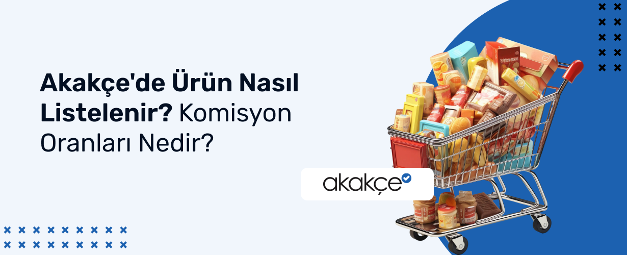 Akakçe'de Ürün Nasıl Listelenir_ Komisyon Oranları Nedir_