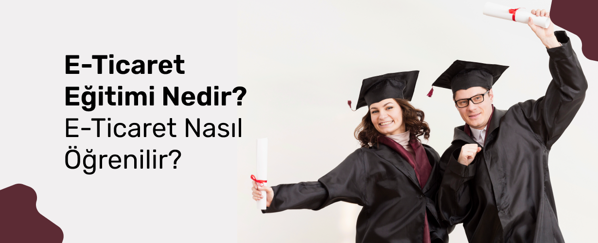E-Ticaret Eğitimi Nedir_ E-Ticaret Nasıl Öğrenilir_