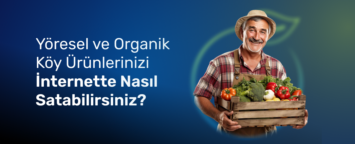 Yöresel ve Organik Köy Ürünlerinizi İnternette Nasıl Satabilirsiniz_