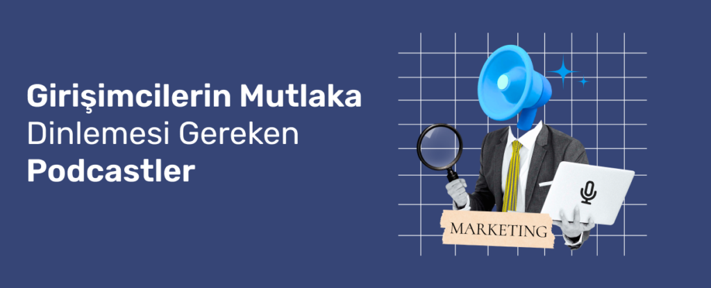 Girişimcilerin Mutlaka Dinlemesi Gereken 8+ Podcast