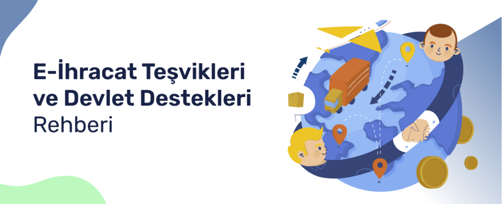 E-İhracat Destekleri: Kapsamlı Devlet Teşvikleri Rehberi