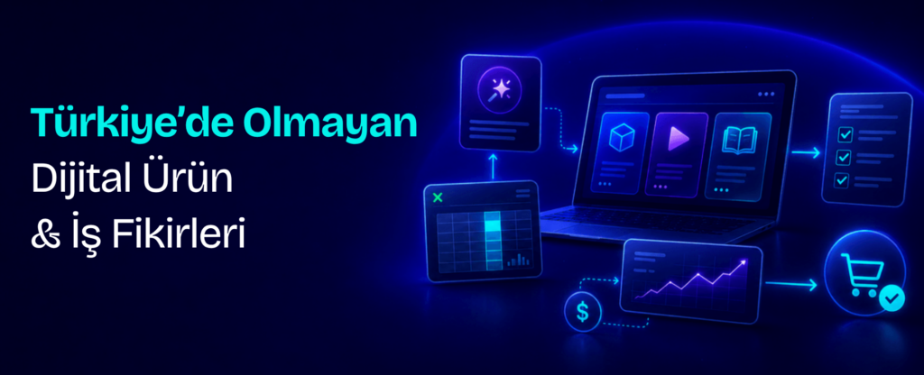 Türkiye’de Olmayan Dijital Ürün İş Fikirleri